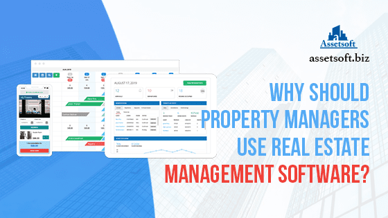 Why Should Property Managers Use a Real Estate Management Software?